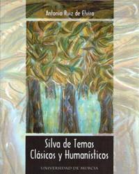 SILVA DE TEMAS CLASICOS Y HUMANISTICOS | 9788483710951 | RUIZ DE ELVIRA, ANTONIO