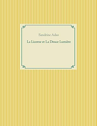 LICORNE ET LA DOUCE LUMIÈRE, LA | 9782322206896 | ADSO, SANDRINE