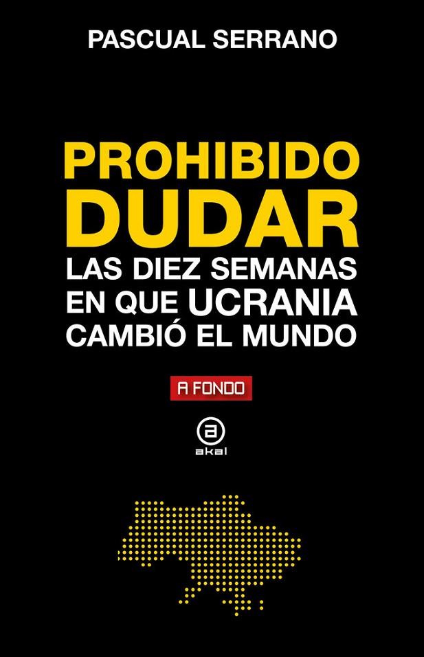 PROHIBIDO DUDAR. LAS DIEZ SEMANAS EN QUE UCRANIA CAMBIÓ MUNDO | 9788446052487 | SERRANO, PASCUAL