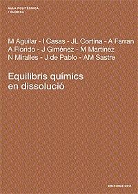 EQUILIBRIS QUÍMICS EN DISSOLUCIÓ | 9788483018149 | MIRALLES ESTEBAN, NÚRIA / AGUILAR SANUJAN, MANUEL / FLORIDO PÉREZ, ANTONIO / SASTRE REQUENA, ANNA M.