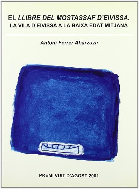 LLIBRE DEL MOSTASSAF D'EIVISSA, EL. LA VILA D'EIVISSA A LA BAIXA EDAT MITJANA | 9788495565235 | FERRER ABÁRZUZA, ANTONI