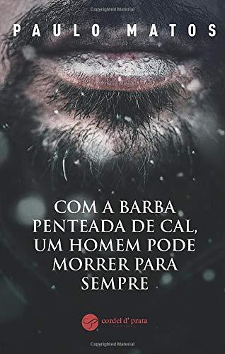 COM A BARBA PENTEADA DE CAL, UM HOMEM PODE MORRER | 9789899003019 | MATOS, PAULO