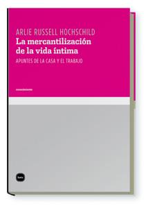 MERCANTILIZACION DE LA VIDA INTIMA, LA | 9788496859418 | HOCHSCHILD, ARLIE