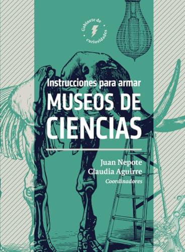 INSTRUCCIONES PARA ARMAR MUSEOS DE CIENCIAS | 9786075712925 | NEPOTE, JUAN