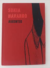AUSENTES. SONIA NAVARRO | 9788496898080 | MEDINA, PEDRO / MURRÍA, ALICIA