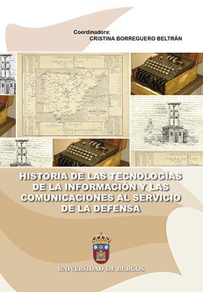 HISTORIA DE LAS TECNOLOGÍAS DE LA INFORMACIÓN Y LAS COMUNICACIONES AL SERVICIO DE LA DEFENSA | 9788416283330 | VARIOS AUTORES