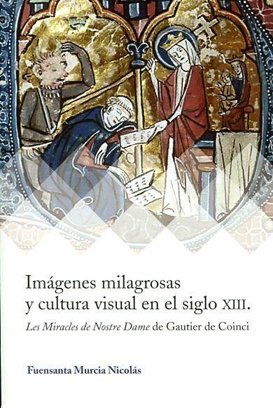IMAGENES MILAGROSAS Y CULTURA VISUAL S. XIII | 9788415072935 | NICOLAS FUENSANTA, MURCIA