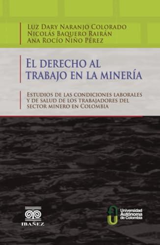 DERECHO AL TRABAJO EN LA MINERÍA, EL | 9789587497564 | NARANJO COLORADO, LUZ DARY