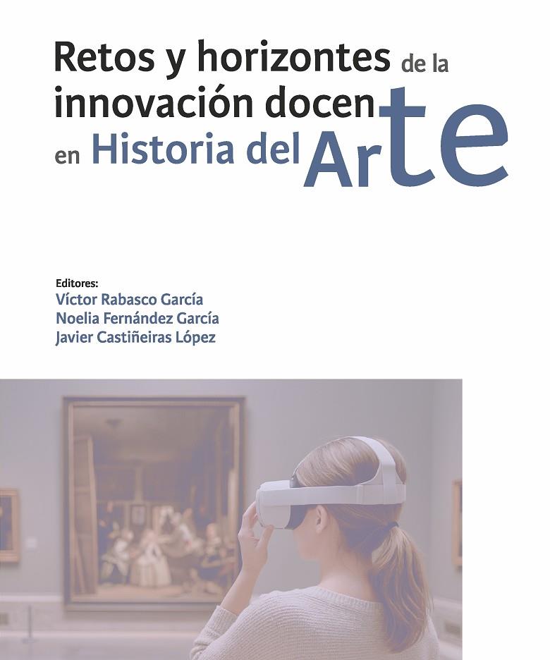 RETOS Y HORIZONTES DE LA INNOVACIÓN DOCENTE EN HISTORIA DEL ARTE | 9791387583453