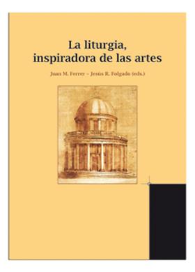 LITURGIA, INSPIRADORA DE LAS ARTES, LA | 9788498056730 | FUNDACIÓN SAN JUAN