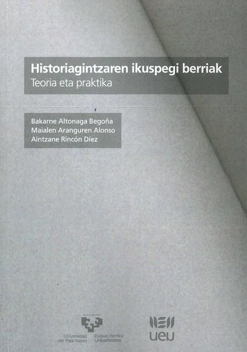 HISTORIAGINTZAREN IKUSPEGI BERRIAK | 9788490827512 | ALTONAGA BEGOÑA, BAKARNE / ARANGUREN ALONSO, MAIALEN / RINCÓN DÍEZ, AINTZANE