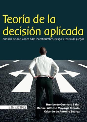 TEORÍA DE LA DECISIÓN APLICADA | 9789587710854 | GUERRERO SALAS, HUMBERTO