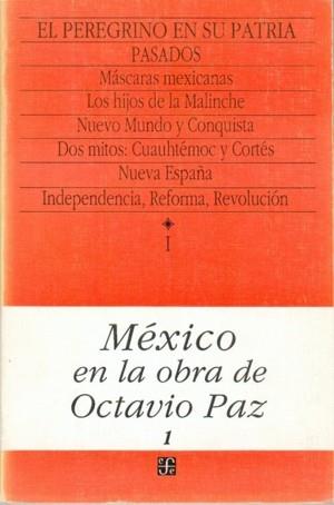 MÉXICO EN LA OBRA DE OCTAVIO PAZ, I : EL PEREGRINO EN SU PATRIA : HISTORIA Y POLÍTICA DE MÉXICO | 9788437502748 | PAZ, OCTAVIO