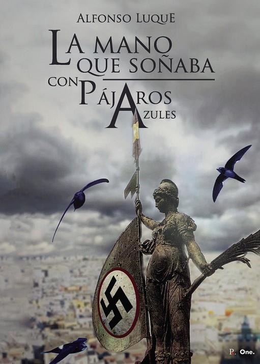 MANO QUE SOÑABA CON PÁJAROS AZULES, LA | 9788418804335 | LUQUE MOLINA, ALFONSO