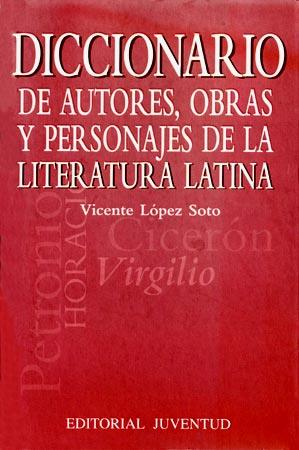 DICCIONARIO DE AUTORES, OBRAS Y PERSONAJES DE LA LITERATURA LATINA | 9788426133106 | LÓPEZ SOTO, VICENTE