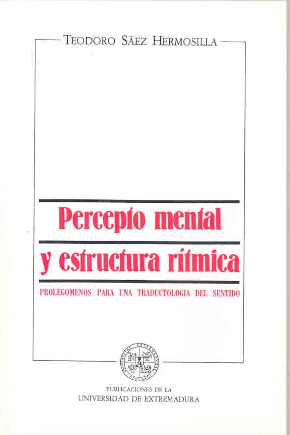 PRECEPTO MENTAL Y ESTRUCTURA RÍTMICA: PROLEGÓMENOS PARA UNA TRADUCTOLOGÍA DEL SENTIDO | 9788477230120 | SAENZ HERMOSILLA, TEODORO