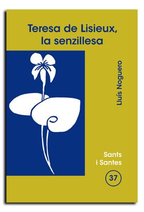 TERESA DE LISIEUX, LA SENZILLESA | 9788474675887 | NOGUERÓ AGUILAR, LLUÍS