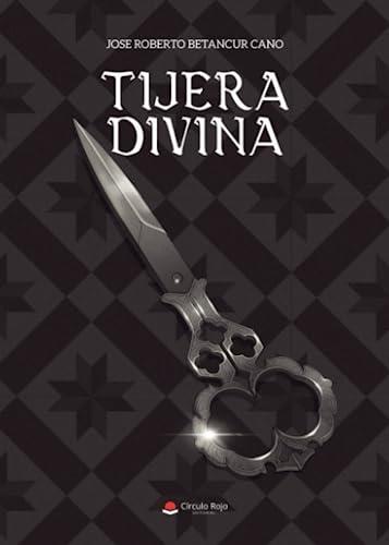 TIJERA DIVINA | 9788411594806 | BETANCUR CANO, JOSE ROBERTO