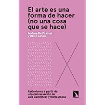 ARTE ES UNA FORMA DE HACER (NO UNA COSA QUE SE HACE), EL | 9788490975343 | DE PASCUAL OTERO, ANDREA