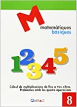 MATEMÀTIQUES BÀSIQUES 08 : CÀLCUL DE MULTIPLICACIONS DE FINS A TRES XIFRES. PROBLEMES AMB LES QUATRE OPERACIONS | 9788415960348