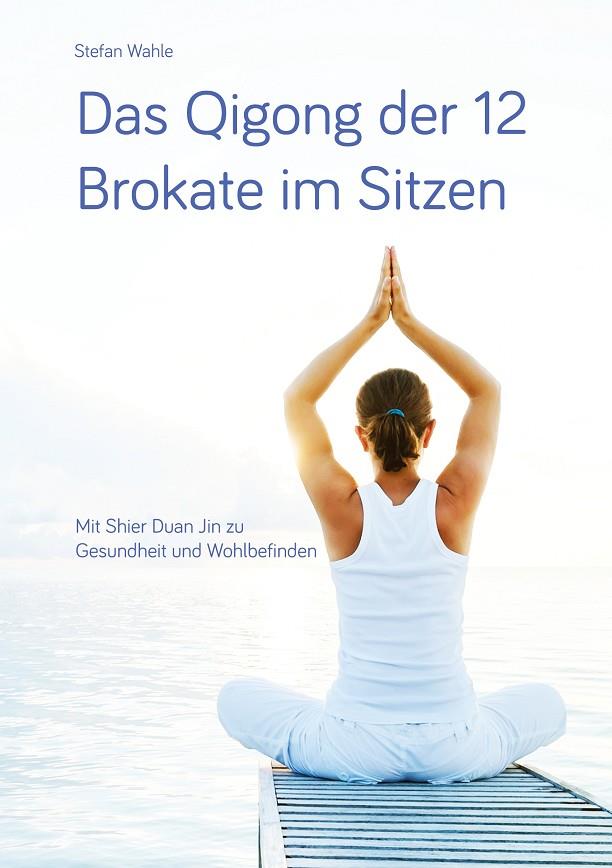DAS QIGONG DER 12 BROKATE IM SITZEN | 9783749487134 | WAHLE, STEFAN