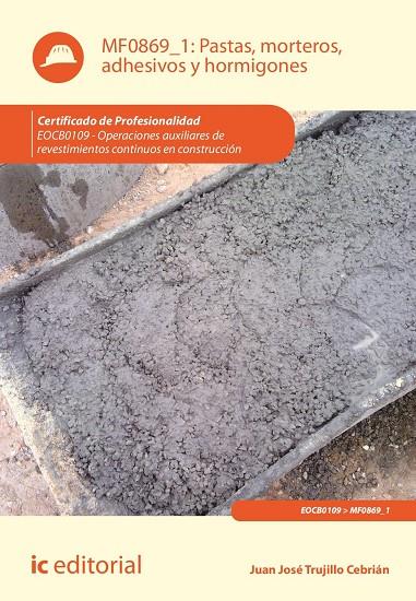 PASTAS, MORTEROS, ADHESIVOS Y HORMIGONES. EOCB0109 | 9788411038645 | TRUJILLO CEBRIÁN, JUAN JOSÉ