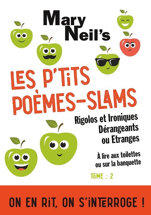 P'TITS POÈMES-SLAMS RIGOLOS ET IRONIQUES, DÉRANGEANTS OU ETRANGES, LES | 9782322033058 | NEIL'S, MARY