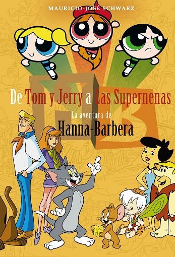 DE TOM Y JERRY A LAS SUPERNENAS. LA AVENTURA DE HANNA-BARBERA | 9788415932888 | SCHWARZ, JOSÉ