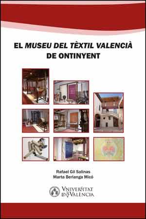 MUSEU DEL TÈXTIL VALENCIÀ DE ONTINYENT, EL | 9788437097312 | BERLANGA MICÓ, MARTA / GIL SALINAS, RAFAEL