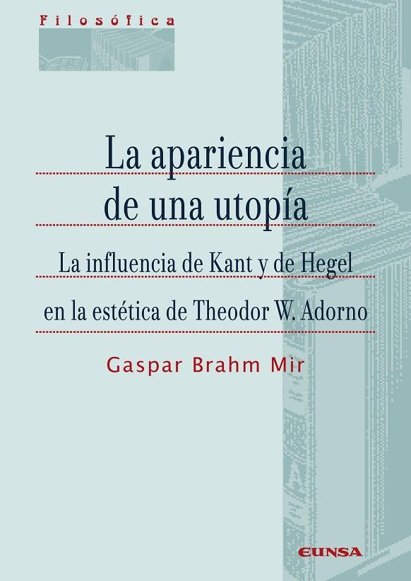 APARIENCIA DE UNA UTOPIA : INFLUENCIA KANT Y HEGEL ESTETICA | 9788431339432 | BRAHM MIR, GASPAR