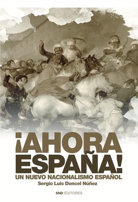 AHORA ESPAÑA! UN NUEVO NACIONALISMO ESPAÑOL | 9788419764799 | DONCEL NUÑEZ, SERGIO LUIS
