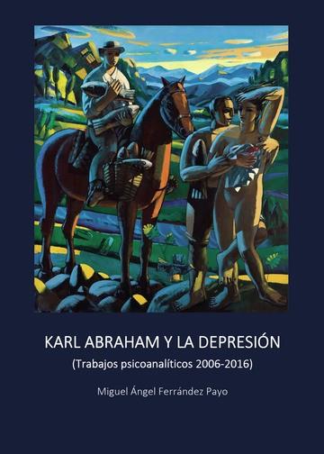 KARL ABRAHAM Y LA DEPRESIÓN (TRABAJOS PSICOANALÍTICOS 2006-2016) | 9788418686085 | FERRÁNDEZ PAYO, MIGUEL ÁNGEL