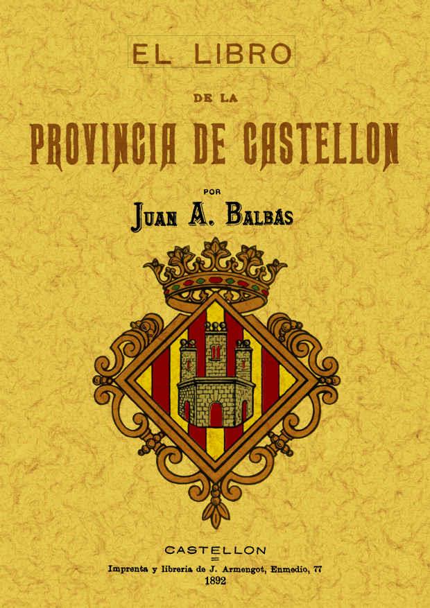 CASTELLÓN. EL LIBRO DE LA PROVINCIA | 9788497615990 | BALBAS, JUAN A.