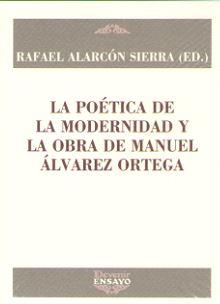 POETICA DE LA MODERNIDAD Y LA OBRA DE MANUEL ALVAREZ ORTEGA, LA | 9788416459858 | ALARCON SIERRA, RAFAEL