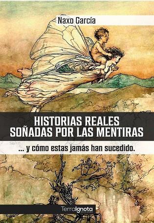 HISTORIAS REALES SOÑADAS POR LAS MENTIRAS Y CÓMO ESTAS JAMÁS HAN SUCEDIDO | 9788412344912 | GARCÍA, NAXO