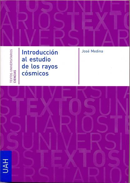 INTRODUCCIÓN A LOS RAYOS CÓSMICOS | 9788481389036 | JOSÉ, MEDINA DOCTOR