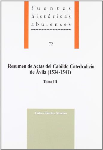 RESUMEN DE ACTAS DEL CABILDO CATEDRALICIO DE ÁVILA (1534-1541). TOMO III | 9788496433533 | SÁNCHEZ SÁNCHEZ, ANDRÉS