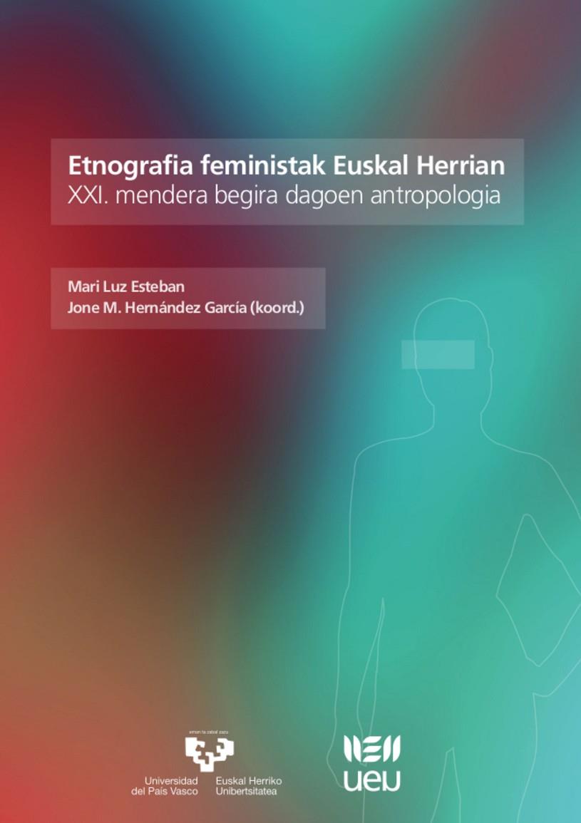 ETNOGRAFIA FEMINISTAK EUSKAL HERRIAN. XXI. MENDERA BEGIRA DAGOEN ANTROPOLOGÍA | 9788490824627 | ESTEBAN GALARZA, MARI LUZ