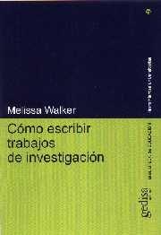 CÓMO ESCRIBIR TRABAJOS DE INVESTIGACIÓN | 9788474327243 | WALKER, MELISSA