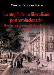 UTOPÍA DE UN LIBERALISMO POSTREVOLUCIONARIO, LA | 9788437054001 | TARRAZONA BUENO, CAROLINA