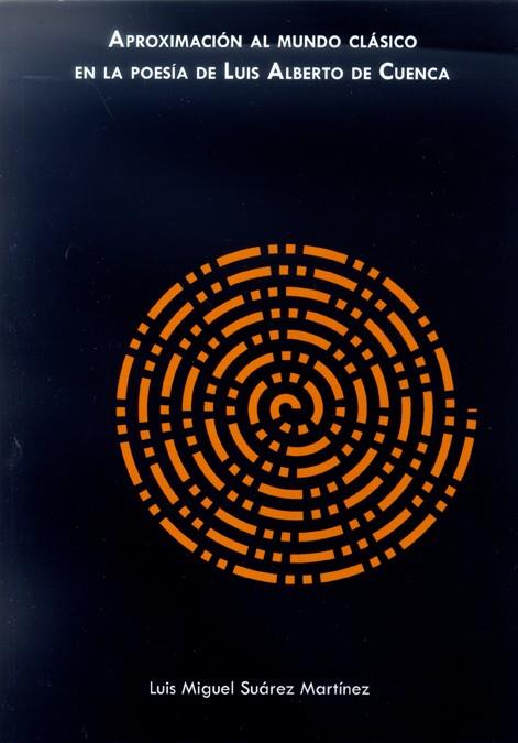 APROXIMACIÓN AL MUNDO CLÁSICO EN LA POESÍA DE LUIS ALBERTO DE CUENCA | 9788497734233 | SUÁREZ MARTÍNEZ, LUIS MIGUEL