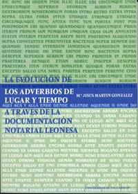 EVOLUCIÓN DE LOS ADVERBIOS DE LUGAR Y TIEMPO A TRAVÉS DE LA DOCUMENTACIÓN NOTARIAL LEONESA, LA | 9788477629573 | MARTIN GONZALEZ, Mª JESÚS