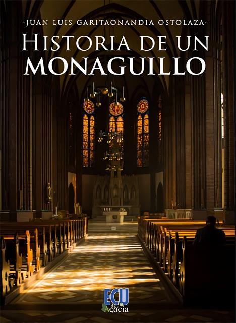 HISTORIA DE UN MONAGUILLO | 9788412545432 | GARITAONANDIA OSTOLAZA, JUAN LUIS