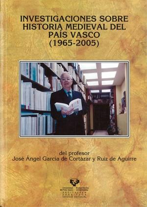 INVESTIGACIONES SOBRE HISTORIA MEDIEVAL DEL PAÍS VASCO (1965-2005) DEL PROFESOR JOSÉ ÁNGEL GARCÍA DE CORTÁZAR | 9788483737590