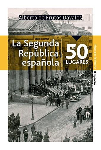 SEGUNDA REPÚBLICA ESPAÑOLA EN 50 LUGARES, LA | 9788494981609 | DE FRUTOS, ALBERTO