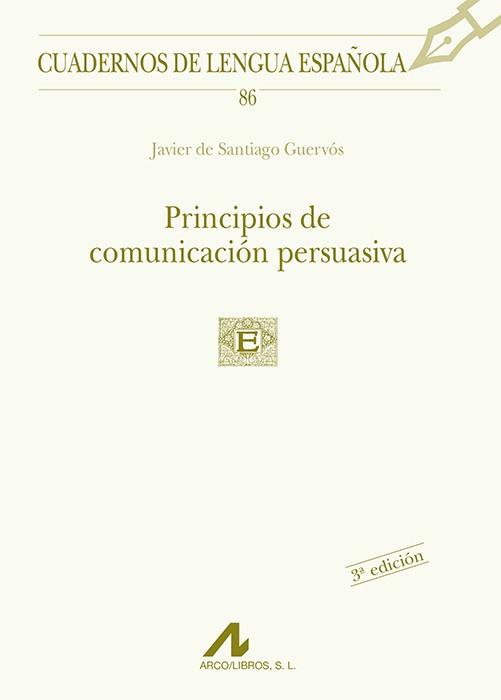 PRINCIPIOS DE COMUNICACIÓN PERSUASIVA | 9788476356159 | DE SANTIAGO, JAVIER