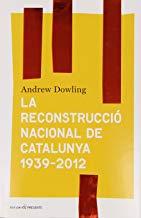 RECONSTRUCCIÓ NACIONAL DE CATALUNYA 1939- 2012, LA | 9788493986377 | DOWLING, ANDREW
