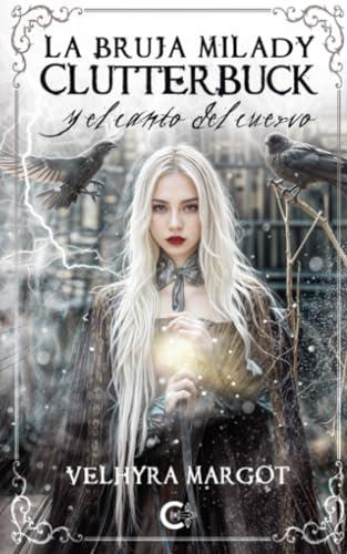BRUJA MILADY CLUTTERBUCK Y EL CANTO DEL CUERVO, LA | 9791387763213 | MARGOT, VELHYRA