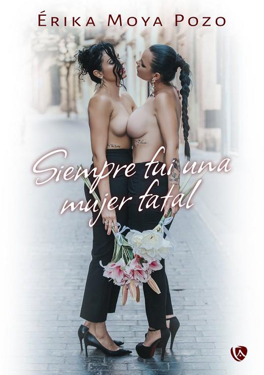 SIEMPRE FUI UNA MUJER FATAL | 9791388225062 | MOYA POZO, ERIKA