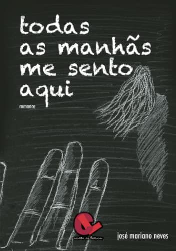 TODAS AS MANH S ME SENTO AQUI | 9789899743939 | NEVES, JOSÉ MARIANO